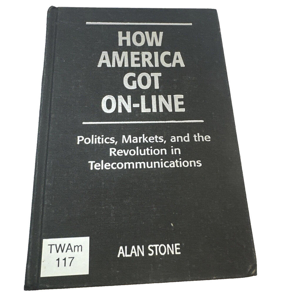 How America Got Online Alan Stone Telecom Policy Politics History Hardback 1997